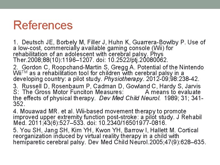 References 1. Deutsch JE, Borbely M, Filler J, Huhn K, Guarrera-Bowlby P. Use of