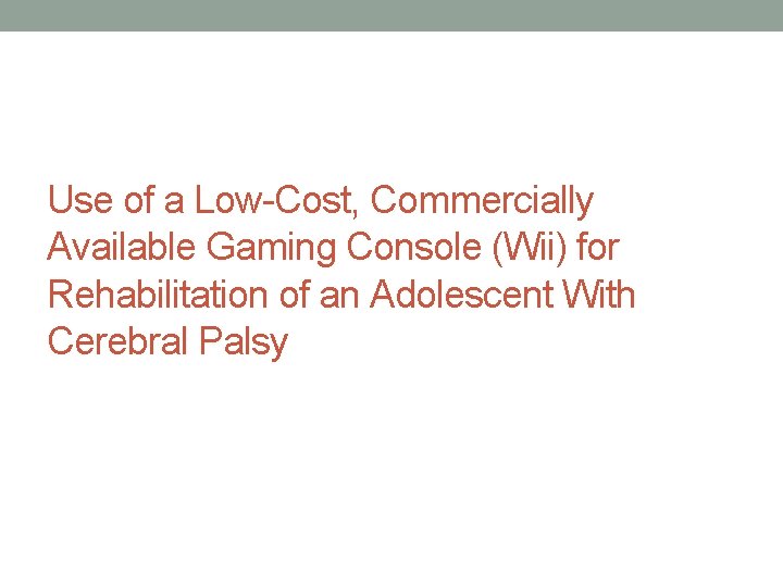 Use of a Low-Cost, Commercially Available Gaming Console (Wii) for Rehabilitation of an Adolescent