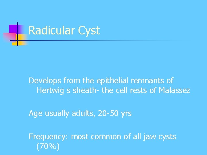 Radicular Cyst Develops from the epithelial remnants of Hertwig s sheath- the cell rests Radicular Cyst Develops from the epithelial remnants of Hertwig s sheath- the cell rests