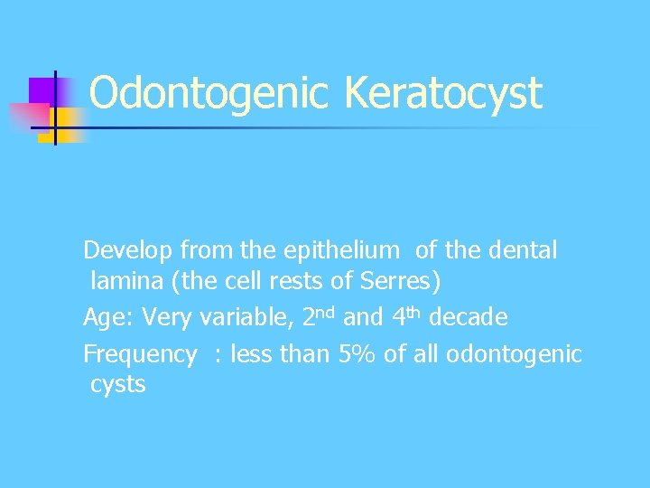 Odontogenic Keratocyst Develop from the epithelium of the dental lamina (the cell rests of Odontogenic Keratocyst Develop from the epithelium of the dental lamina (the cell rests of