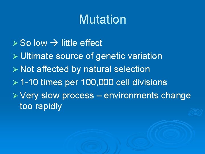 Mutation Ø So low little effect Ø Ultimate source of genetic variation Ø Not Mutation Ø So low little effect Ø Ultimate source of genetic variation Ø Not