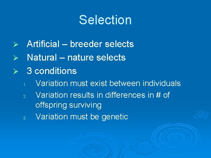 Selection Artificial – breeder selects Ø Natural – nature selects Ø 3 conditions Ø Selection Artificial – breeder selects Ø Natural – nature selects Ø 3 conditions Ø