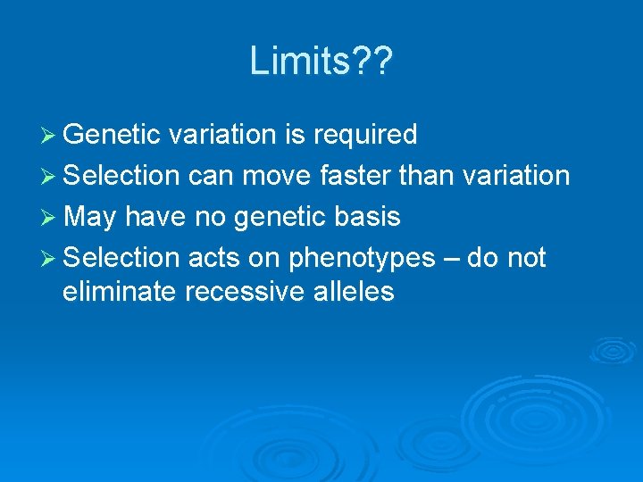Limits? ? Ø Genetic variation is required Ø Selection can move faster than variation Limits? ? Ø Genetic variation is required Ø Selection can move faster than variation