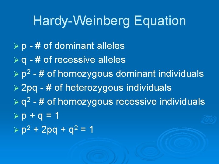 Hardy-Weinberg Equation Ø p - # of dominant alleles Ø q - # of Hardy-Weinberg Equation Ø p - # of dominant alleles Ø q - # of