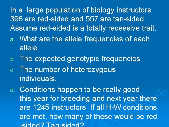 In a large population of biology instructors 396 are red-sided and 557 are tan-sided. In a large population of biology instructors 396 are red-sided and 557 are tan-sided.