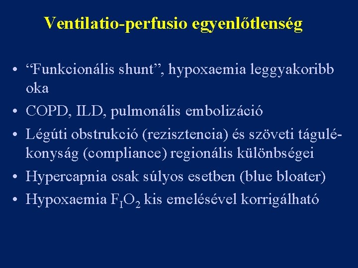 Ventilatio-perfusio egyenlőtlenség • “Funkcionális shunt”, hypoxaemia leggyakoribb oka • COPD, ILD, pulmonális embolizáció •