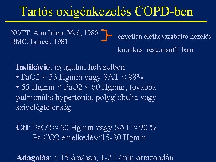 Tartós oxigénkezelés COPD-ben NOTT: Ann Intern Med, 1980 BMC: Lancet, 1981 egyetlen élethosszabbító kezelés
