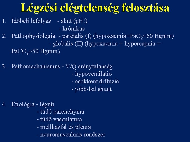 Légzési elégtelenség felosztása 1. Időbeli lefolyás - akut (p. H!) - krónikus 2. Pathophysiologia