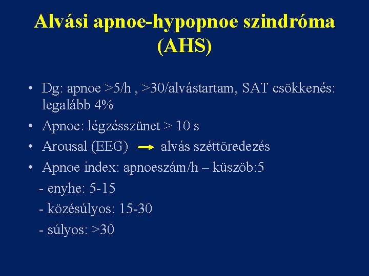 Alvási apnoe-hypopnoe szindróma (AHS) • Dg: apnoe >5/h , >30/alvástartam, SAT csökkenés: legalább 4%