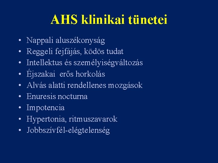 AHS klinikai tünetei • • • Nappali aluszékonyság Reggeli fejfájás, ködös tudat Intellektus és