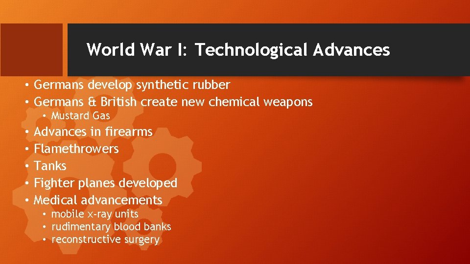 World War I: Technological Advances • Germans develop synthetic rubber • Germans & British