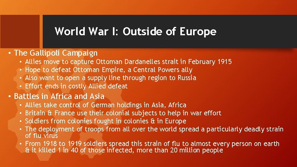 World War I: Outside of Europe • The Gallipoli Campaign • • Allies move