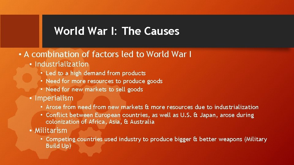 World War I: The Causes • A combination of factors led to World War