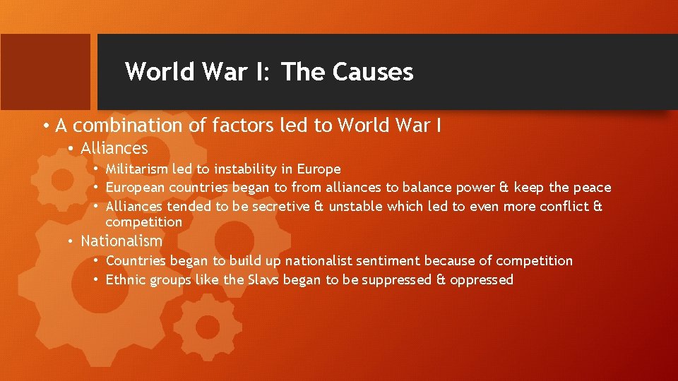 World War I: The Causes • A combination of factors led to World War