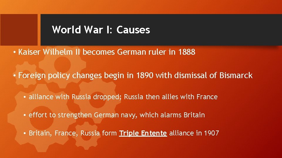 World War I: Causes • Kaiser Wilhelm II becomes German ruler in 1888 •