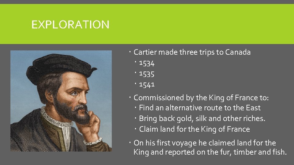 EXPLORATION Cartier made three trips to Canada 1534 1535 1541 Commissioned by the King EXPLORATION Cartier made three trips to Canada 1534 1535 1541 Commissioned by the King