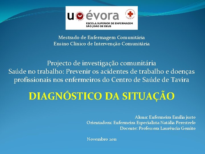 Mestrado de Enfermagem Comunitária Ensino Clínico de Intervenção Comunitária Projecto de investigação comunitária Saúde