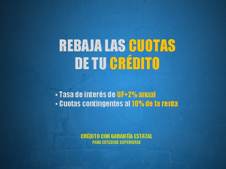 REBAJA LAS CUOTAS DE TU CRÉDITO • Tasa de interés de UF+2% anual •