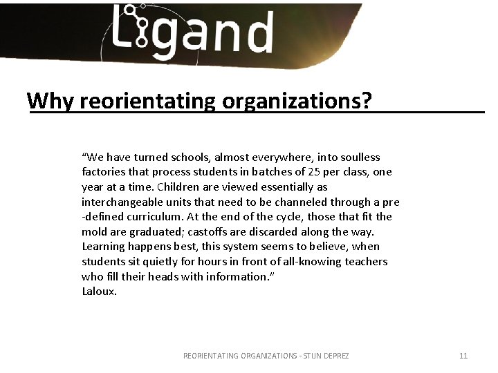 Why reorientating organizations? “We have turned schools, almost everywhere, into soulless factories that process