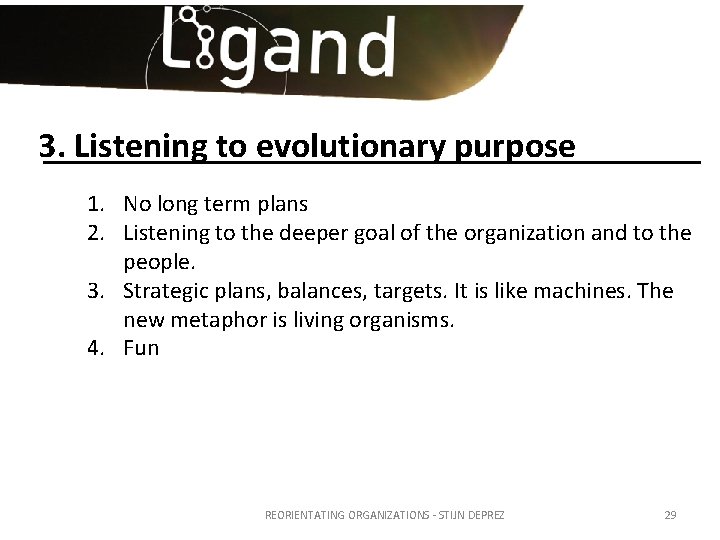 3. Listening to evolutionary purpose 1. No long term plans 2. Listening to the