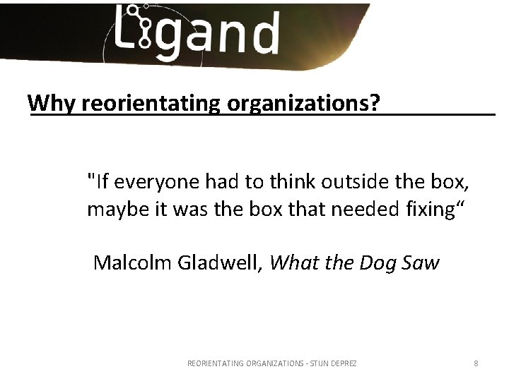 Why reorientating organizations? "If everyone had to think outside the box, maybe it was