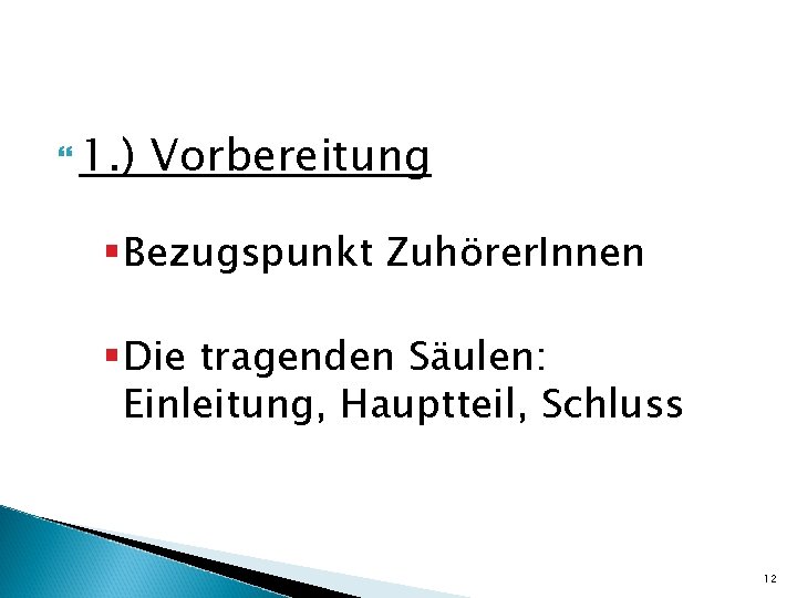  1. ) Vorbereitung § Bezugspunkt Zuhörer. Innen § Die tragenden Säulen: Einleitung, Hauptteil,