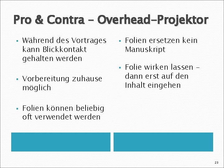 Pro & Contra – Overhead-Projektor § Während des Vortrages kann Blickkontakt gehalten werden §