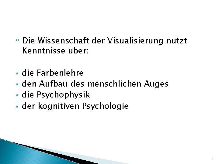  § § Die Wissenschaft der Visualisierung nutzt Kenntnisse über: die Farbenlehre den Aufbau