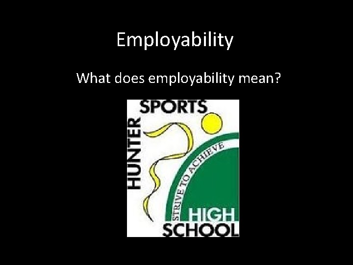 Employability What does employability mean? 