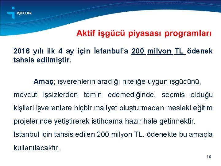 2016 yılı ilk 4 ay için İstanbul’a 200 milyon TL ödenek tahsis edilmiştir. Amaç;