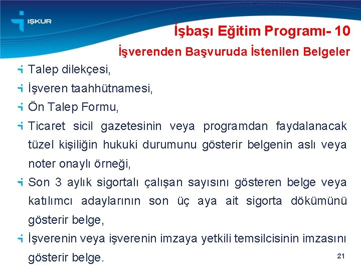 İşbaşı Eğitim Programı- 10 İşverenden Başvuruda İstenilen Belgeler Talep dilekçesi, İşveren taahhütnamesi, Ön Talep