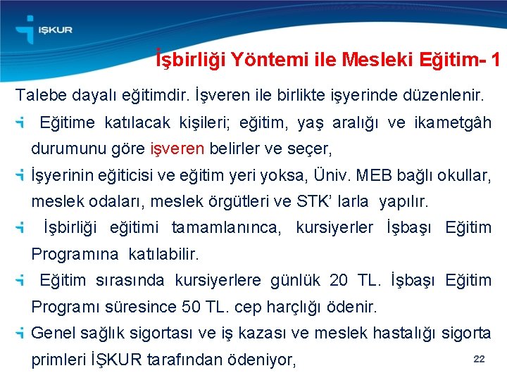 İşbirliği Yöntemi ile Mesleki Eğitim- 1 Talebe dayalı eğitimdir. İşveren ile birlikte işyerinde düzenlenir.