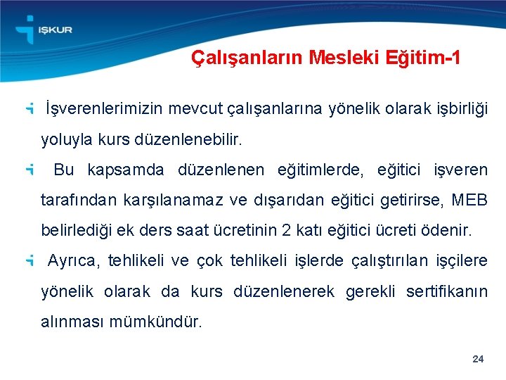 Çalışanların Mesleki Eğitim-1 İşverenlerimizin mevcut çalışanlarına yönelik olarak işbirliği yoluyla kurs düzenlenebilir. Bu kapsamda