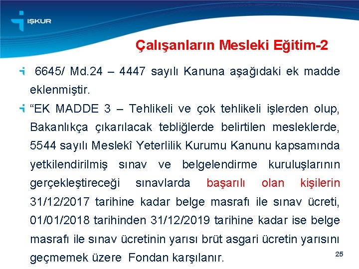 Çalışanların Mesleki Eğitim-2 6645/ Md. 24 – 4447 sayılı Kanuna aşağıdaki ek madde eklenmiştir.