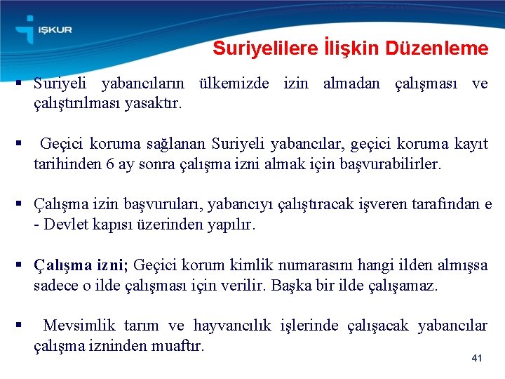 Suriyelilere İlişkin Düzenleme § Suriyeli yabancıların ülkemizde izin almadan çalışması ve çalıştırılması yasaktır. §