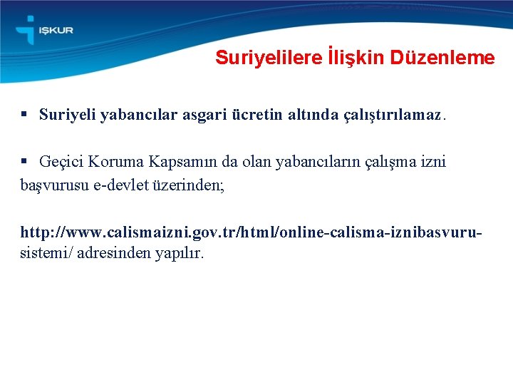 Suriyelilere İlişkin Düzenleme § Suriyeli yabancılar asgari ücretin altında çalıştırılamaz. § Geçici Koruma Kapsamın