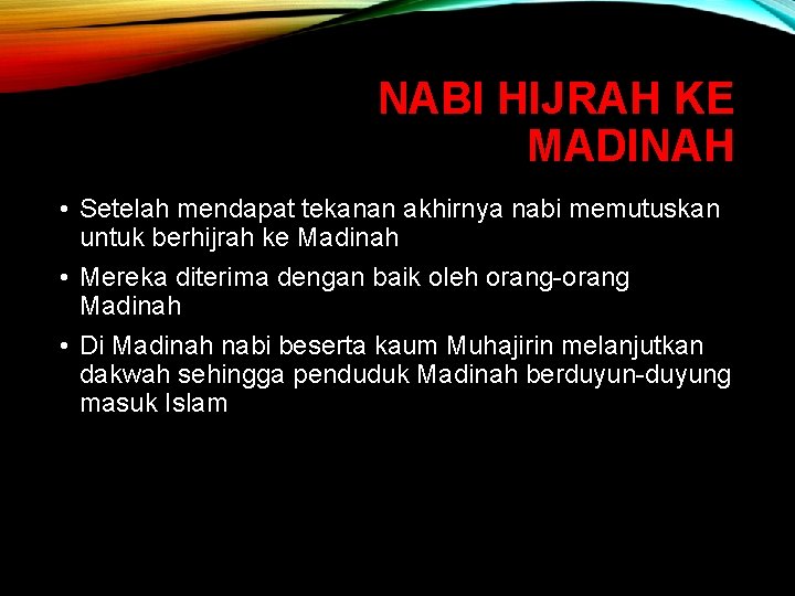 NABI HIJRAH KE MADINAH • Setelah mendapat tekanan akhirnya nabi memutuskan untuk berhijrah ke NABI HIJRAH KE MADINAH • Setelah mendapat tekanan akhirnya nabi memutuskan untuk berhijrah ke