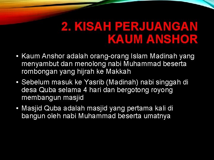 2. KISAH PERJUANGAN KAUM ANSHOR • Kaum Anshor adalah orang-orang Islam Madinah yang menyambut 2. KISAH PERJUANGAN KAUM ANSHOR • Kaum Anshor adalah orang-orang Islam Madinah yang menyambut