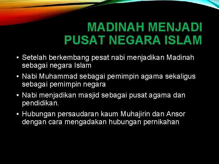 MADINAH MENJADI PUSAT NEGARA ISLAM • Setelah berkembang pesat nabi menjadikan Madinah sebagai negara MADINAH MENJADI PUSAT NEGARA ISLAM • Setelah berkembang pesat nabi menjadikan Madinah sebagai negara
