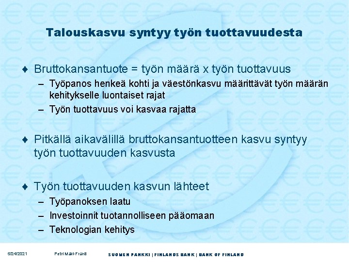 Talouskasvu syntyy työn tuottavuudesta ¨ Bruttokansantuote = työn määrä x työn tuottavuus – Työpanos