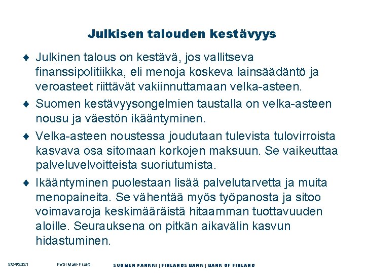 Julkisen talouden kestävyys ¨ Julkinen talous on kestävä, jos vallitseva finanssipolitiikka, eli menoja koskeva