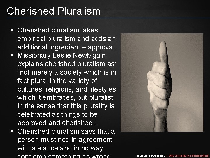 Cherished Pluralism • Cherished pluralism takes empirical pluralism and adds an additional ingredient –