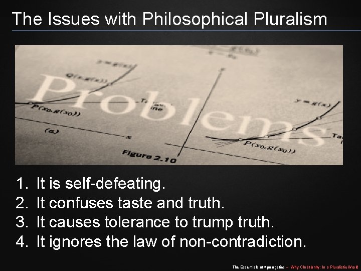 The Issues with Philosophical Pluralism 1. 2. 3. 4. It is self-defeating. It confuses