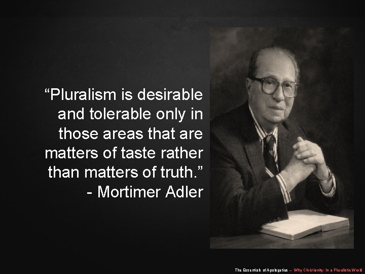 “Pluralism is desirable and tolerable only in those areas that are matters of taste