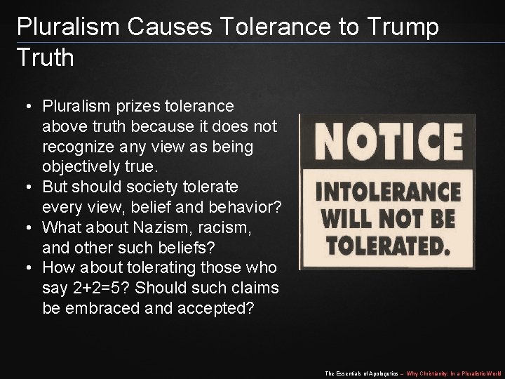 Pluralism Causes Tolerance to Trump Truth • Pluralism prizes tolerance above truth because it