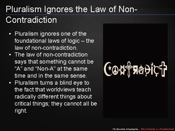 Pluralism Ignores the Law of Non. Contradiction • Pluralism ignores one of the foundational