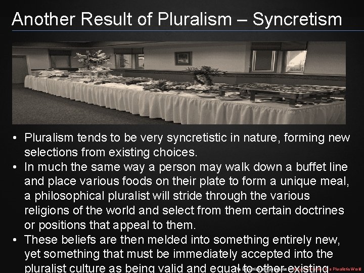 Another Result of Pluralism – Syncretism • Pluralism tends to be very syncretistic in