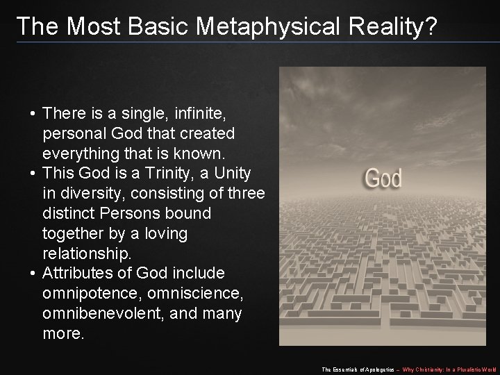 The Most Basic Metaphysical Reality? • There is a single, infinite, personal God that