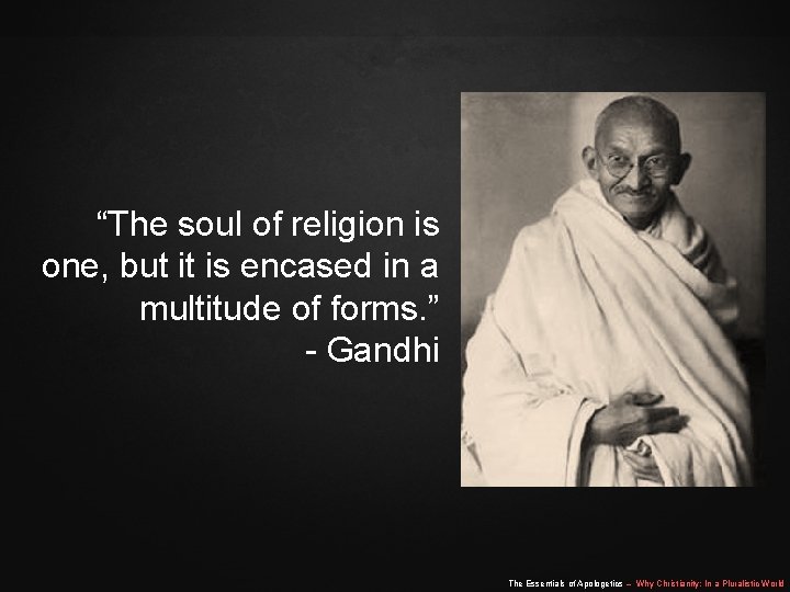 “The soul of religion is one, but it is encased in a multitude of