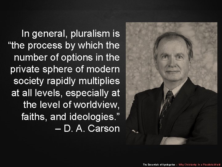 In general, pluralism is “the process by which the number of options in the